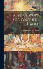 Restful Work For Youthful Hands by Sophia Frances A. Caulfeild Hardcover Book