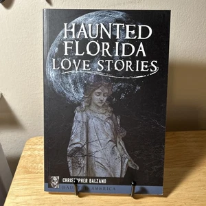 Haunted Florida Love Stories by Christopher Balzano Haunted America Book New - Picture 1 of 7