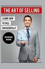 The Art Of Selling: Learn How To Sell Successfully By Narang, Mee 9781523870745