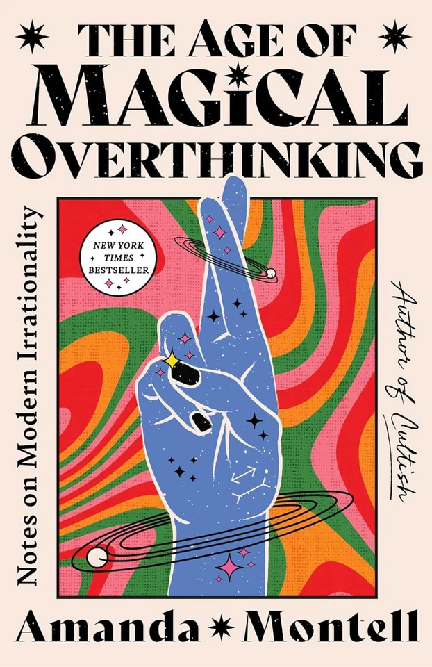 Age of Magical Overthinking : Notes on Modern Irrationality by Amanda Montell (2024, Hardcover)