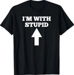 Funny I'm With Stupid And Arrow Pointing Up Unisex T-Shirt - Picture 1 of 3