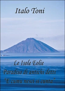 Le isole Eolie paradiso di antichi detti e comu veni si cunta - Italo Toni - Picture 1 of 1