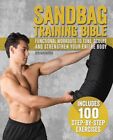 Sandbag Training Bible: Functional Workouts to Tone, Sculpt and Strengthen Yo...