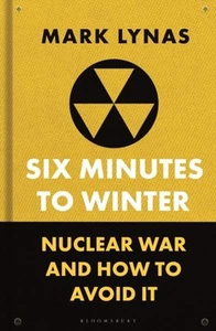 Six Minutes to Winter: Nuclear War and How to Avoid It by Mark Lynas - Picture 1 of 1