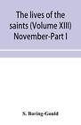 The lives of the saints (Volume XIII) November-Part I.by Baring-Gould New&lt;|