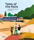 Tales of the Rails: Legendary Train Routes of the World by Nathaniel Adams Book