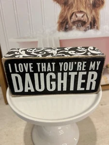 Primitives by Kathy I Love That You're My Daughter Box Sign 5.5" x 2.50" x 1.75" - Picture 1 of 3