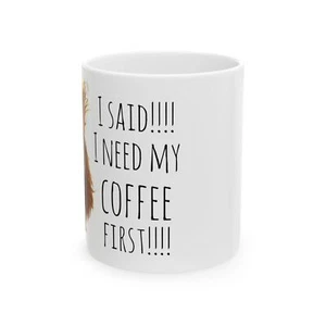 Funny Ceramic Mug - I Said I Need My Coffee First! - Gift for Coffee Lovers, - Bild 1 von 8