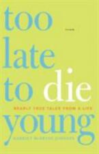Too Late to Die Young: Nearly True Tales from a Life by  , paperback