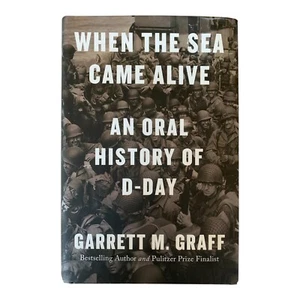 When the Sea Came Alive : An Oral History of D-day, Hardcover by Graff, Garrett - Picture 1 of 3