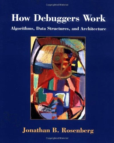 How Debuggers Work: Algorithms, Data Structures and... - B. Rosenberg, Jonathan - Image 1 of 1
