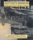 Nature's Mirror: Reality And Symbol In Belgian Landscape, Howe 978189285 Pb^+