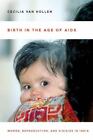 Birth in the Age of AIDS: Women, Reproduction, and HIV/AIDS in India, Van Hollen