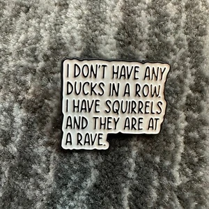 Enamel Pin Dont Have Ducks In A Row Squirrel At Rave Funny Lapel Hat Backpack - Picture 1 of 4