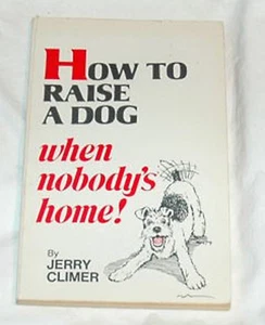 How to Raise a Dog When Nobody's Home! by Jerry Climer - Bild 1 von 1