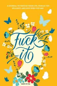 Fuck It: A Guided Self-Love and Gratitude Journal for Women to Unfuck Your Life, - Imagen 1 de 2