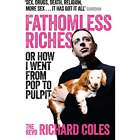 Fathomless Riches Or How I Went From Pop to Pulpit by Reverend Richard Coles