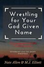 Wrestling For Your God Given Name  Encouragement For The Pastoral Journey P