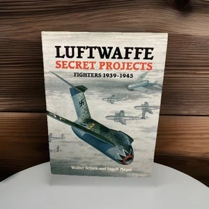 Luftwaffe Secret Projects : Fighters, 1939-1945 by Ingolf Meyer and Walter Schic - Imagen 1 de 3