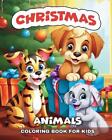 Christmas Animals Coloring Book for Kids: Cute Colouring Pages for Children Ages
