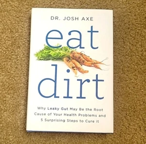 NEW Book Eat Dirt: Why Leaky Gut May Be the Root Cause of Your Health Problems - Picture 1 of 3