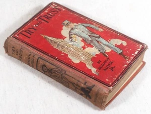 Versuchen Sie zu vertrauen oder die Geschichte eines gebundenen Jungen von Horatio Alger Jr. 1873 - Bild 1 von 7