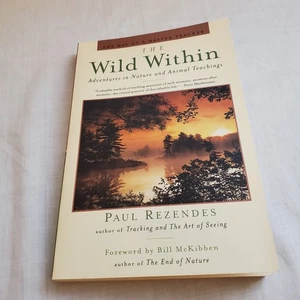 Wild Within : Adventures in Nature and Animal Teachings by Paul Rezendes and... - Foto 1 di 4