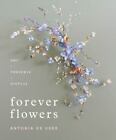 Forever Flowers: Dry, Preserve, Display By De Vere, Antonia