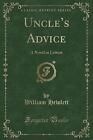 Uncle&#39;s Advice A Novel in Letters Classic Reprint,