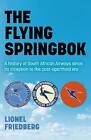 Flying Springbok, The: A history of South African Airways since its inception to