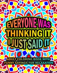 Everyone Was Thinking It I Just Said: Adult Coloring Book With Funny Sayings For - Bild 1 von 12