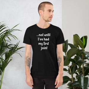 Not Until I've Had My First Joint Kurzarm Unisex T-Shirt - Bild 1 von 9