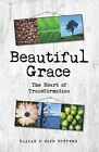 Beautiful Grace: The Heart Of Transformation By Elijah Stevens & Hope Stevens