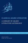 Classical Arabic Literature: A Library of Arabic Literature Anthology by Geert J
