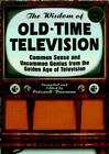 La sagesse de la télévision ancienne : bon sens et génie peu commun du...
