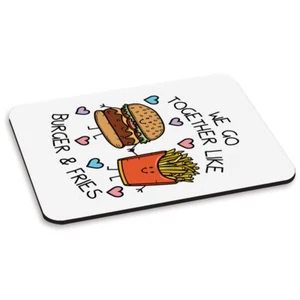 We Go Together Like Burger & Fries PC Computer Mouse Mat Pad Funny Valentines - Picture 1 of 1