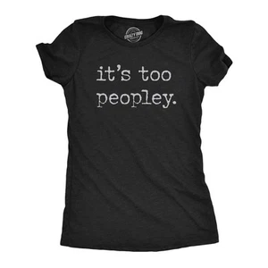 Womens Its Too Peopley T Shirt Funny Sarcastic Introverted Joke Text Tee For - Picture 1 of 7