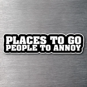 Places to go people to annoy sticker water & fade proof vinyl laptop - Picture 1 of 1