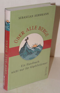 Sebastian Hermann ÜBER ALLE BERGE Ein Handbuch nicht nur für Gipfelstürmer | NEU