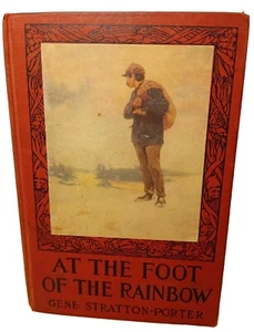 Antique book 1907 AT THE FOOT OF THE RAINBOW BOOK BY GENE STRATTON-PORTER 1ST. - Picture 1 of 11