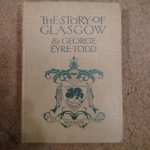 The Story Of Glasgow by George Eyre-Todd Second Edition - Foto 1 di 4