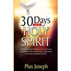 30 Days With The Holy Spirit: Powerful Prayers And Devo - Paperback New Joseph,