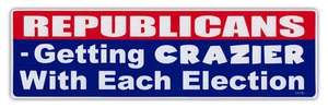 Bumper Stickers - Republicans - Getting Crazier Each Election - Support Democrat - Picture 1 of 1