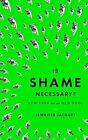 Is Shame Necessary?: New Uses For An Old Tool By Jacquet, Jennifer (Hardcover)