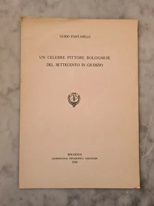 UN CELEBRE PITTORE BOLOGNESE DEK SETTECENTO IN GIUDIZIO di GUIDO PANTANELLI - Picture 1 of 1