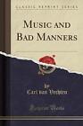 Music and Bad Manners Classic Reprint, Carl van Ve