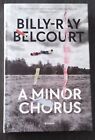 A Minor Chorus  A Novel Hardcover HC Billy-Ray Belcourt 2nd Print