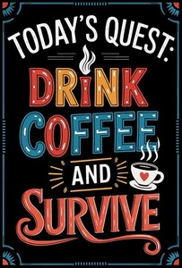 Todays Quest - Drink Coffee And Survive - Motivational Poster - Picture 1 of 4