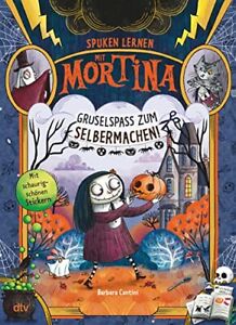 Barbara Cantini Spuken lernen mit Mortina – Gruselspaß zum Selberm (Taschenbuch)