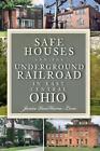 Safe Houses and the Underground Railraod in East Central Ohio by Janice Vanhorne